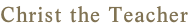 Christ the Teacher