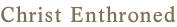 Christ Enthroned